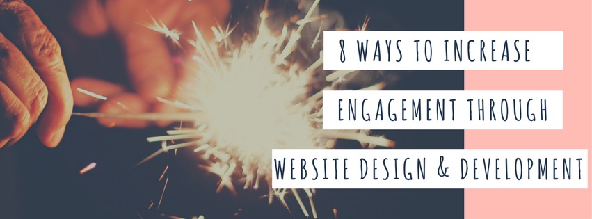 8 Ways to Increase Engagement Web Design / Development